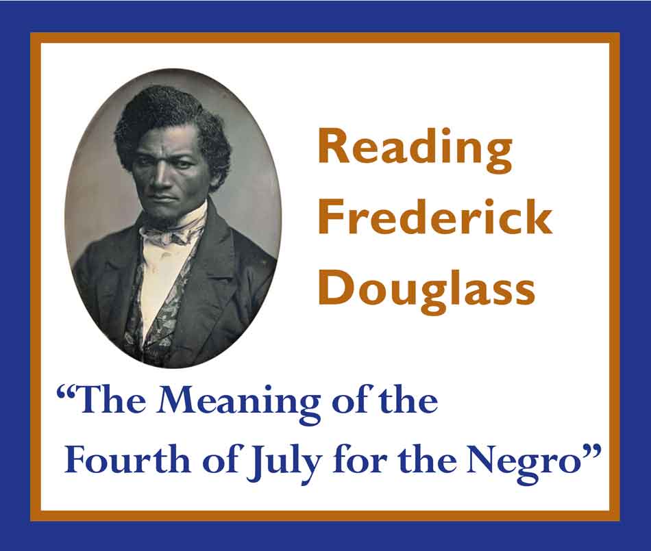 Frederick Douglass Speaks A Different Take On The Fourth Of July Old Labor Hall